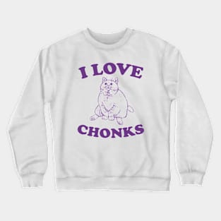 I Love Chonks Unisex T Shirt, Funny Crewneck Sweatshirt